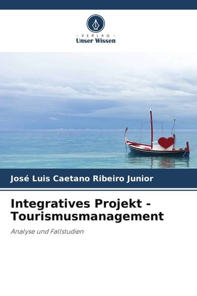 Integratives Projekt - Tourismusmanagement, Taschenbuch von José Luis Caetano Ribeiro Junior, Verlag Unser Wissen, 9786206000556