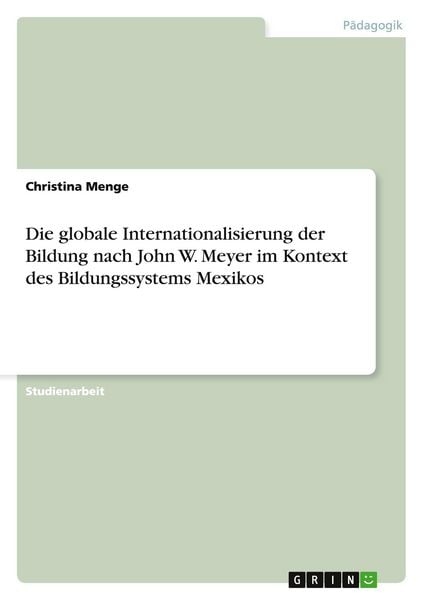 Produktbild: Die globale Internationalisierung der Bildung nach John W. Meyer im Kontext des Bildungssystems Mexikos