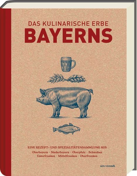 Das kulinarische Erbe Bayerns (Neuauflage), Gebundene Ausgabe von Marion Reinhardt, Ars Vivendi, 9783747206430