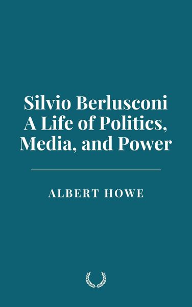 Produktbild: Silvio Berlusconi: A Life of Politics, Media, and Power