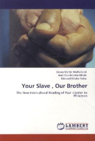 Mulholland, D: Your Slave , Our Brother, Taschenbuch von Dewey Martin Mulholland , Jean Claude Loba-Mkole , Edouard Kitoko-Nsiku, LAP LAMBERT Academic