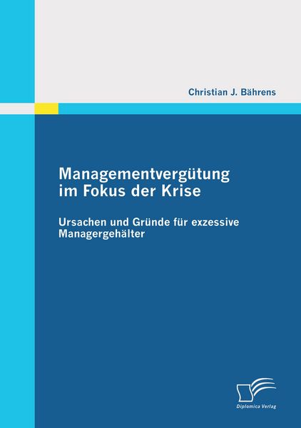 Produktbild: Managementverg&uuml;tung im Fokus der Krise: Ursachen und Gr&uuml;nde f&uuml;r exzessive Managergeh&auml;lter