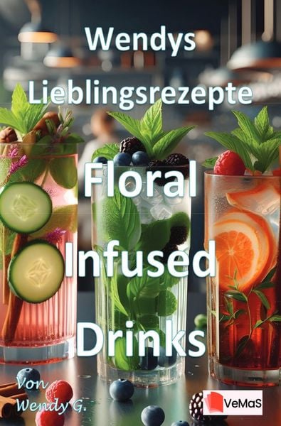 Wendys Lieblingsrezepte - Floral Infused Drinks, Taschenbuch von Wendy G., Epubli, 9783565024506