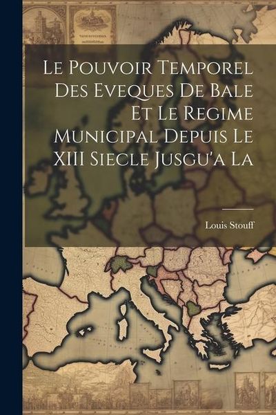 Produktbild: Le Pouvoir Temporel des Eveques de Bale et le Regime Municipal Depuis le XIII Siecle Jusgu'a La