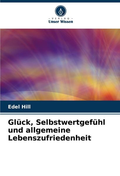 Produktbild: Gl&uuml;ck, Selbstwertgef&uuml;hl und allgemeine Lebenszufriedenheit