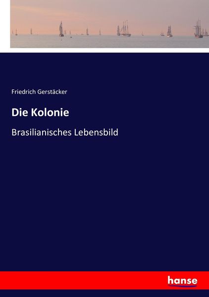 Die Kolonie, Taschenbuch von Friedrich Gerstäcker, Hansebooks, 9783743369573