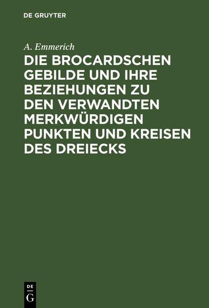 Produktbild: Die Brocardschen Gebilde und ihre Beziehungen zu den verwandten merkw&uuml;rdigen Punkten und Kreisen des Dreiecks