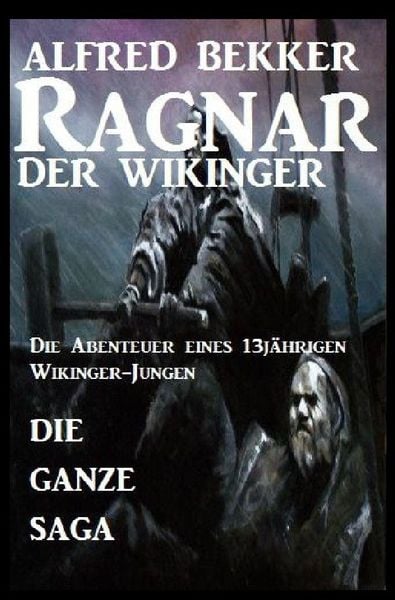 Die ganze Saga: Ragnar der Wikinger, Taschenbuch von Alfred Bekker, Epubli, 9783753130743
