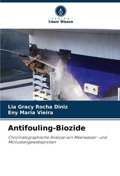 Antifouling-Biozide, Taschenbuch von Lia Gracy Rocha Diniz , Eny Maria Vieira, Verlag Unser Wissen, 9786208310011