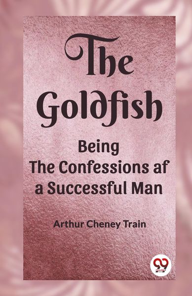 Produktbild: The Goldfish Being the Confessions af a Successful Man