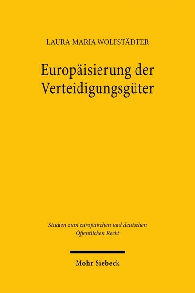 Europäisierung der Verteidigungsgüter, Taschenbuch von Laura Maria Wolfstädter, Mohr Siebeck, 978-3-16-200465-9