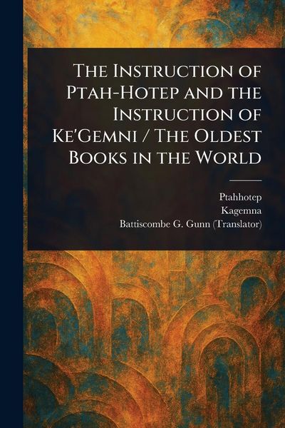 Produktbild: The Instruction of Ptah-Hotep and the Instruction of Ke'Gemni / The Oldest Books in the World