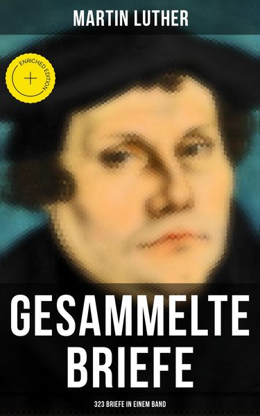 Produktbild: Gesammelte Briefe von Martin Luther (323 Briefe in einem Band)