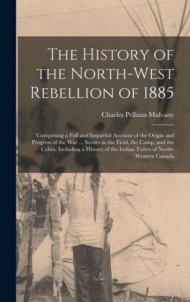 Produktbild: The History of the North-West Rebellion of 1885