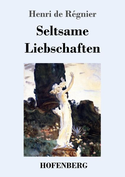 Seltsame Liebschaften, Taschenbuch von Henri de Régnier, Henricus - Edition Deutsche Klassik, 9783743744004