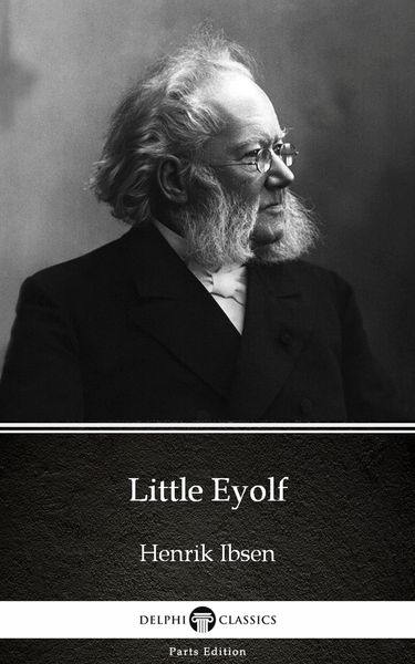 Produktbild: Little Eyolf by Henrik Ibsen - Delphi Classics (Illustrated)