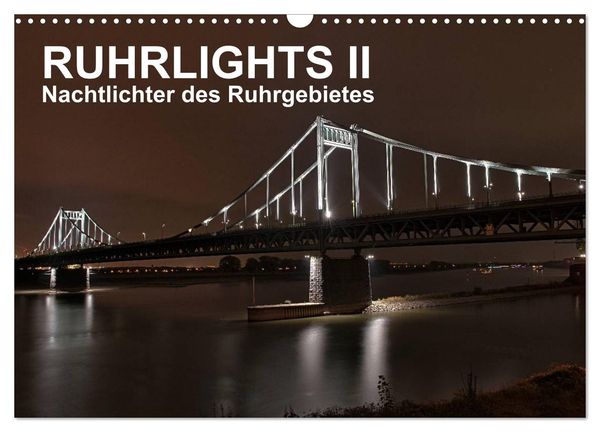 Ruhrlights II - Nachtlichter des Ruhrgebietes (Wandkalender 2024 DIN A3 quer), CALVENDO Monatskalender