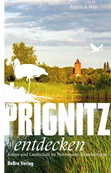 Die Prignitz entdecken, Taschenbuch von Armin A. Woy, Bebra verlag, 978-3-89809-218-0