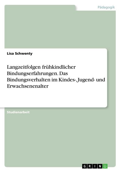 Produktbild: Langzeitfolgen fr&uuml;hkindlicher Bindungserfahrungen. Das Bindungsverhalten im Kindes-, Jugend- und Erwachsenenalter
