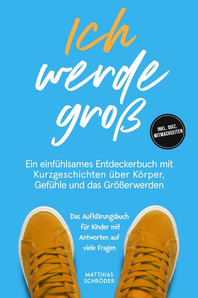 Produktbild: Ich werde gro&szlig;: Ein einf&uuml;hlsames Entdeckerbuch mit Kurzgeschichten &uuml;ber K&ouml;rper, Gef&uuml;hle und das Gr&ouml;&szlig;erwerden - das Aufkl&auml;rungsbuch f&uuml;r Kinder mit Antw