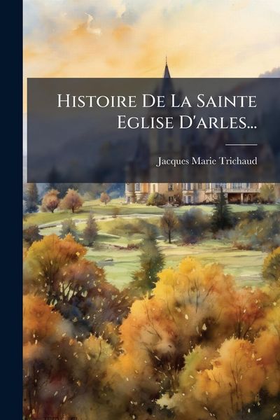 Produktbild: Histoire De La Sainte Eglise D'arles...