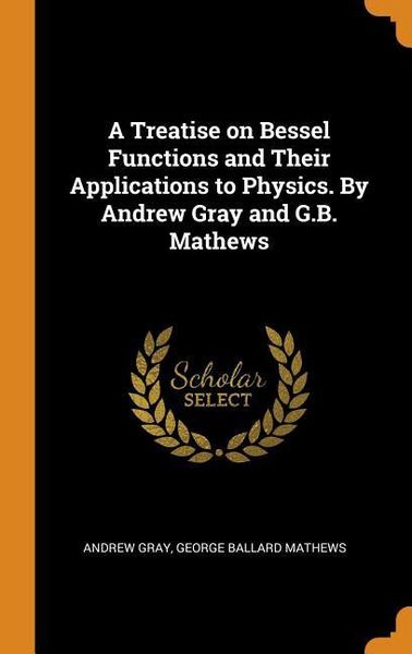 Produktbild: A Treatise on Bessel Functions and Their Applications to Physics. by Andrew Gray and G.B. Mathews