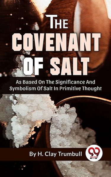Produktbild: The Covenant Of Salt As Based On The Significance And Symbolism Of Salt In Primitive Thought