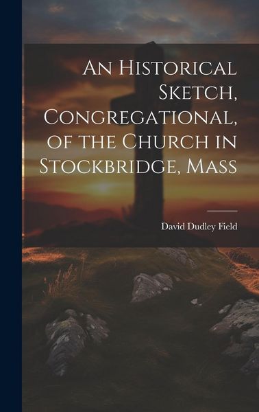 Produktbild: An Historical Sketch, Congregational, of the Church in Stockbridge, Mass
