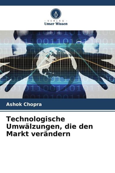 Technologische Umwälzungen, die den Markt verändern, Taschenbuch von Ashok Chopra, Verlag Unser Wissen, 9786204891576