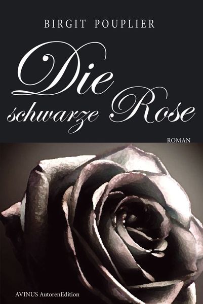 Die schwarze Rose, Taschenbuch von Birgit Pouplier, AVINUS Verlag Sieber & Dr. Weber GbR, 9783869380049