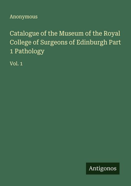 Produktbild: Catalogue of the Museum of the Royal College of Surgeons of Edinburgh Part 1 Pathology