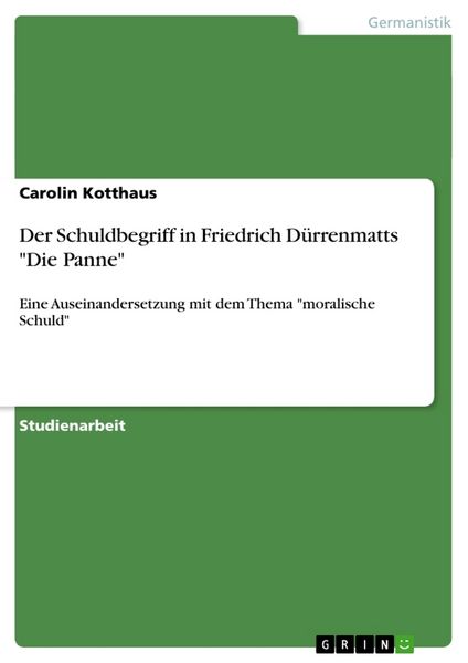 Der Schuldbegriff in Friedrich Dürrenmatts 'Die Panne'; Taschenbuch von Carolin Kotthaus, GRIN, 9783656461883