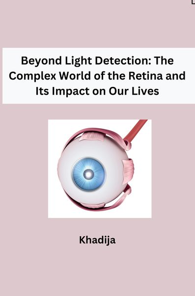 Produktbild: Beyond Light Detection: The Complex World of the Retina and Its Impact on Our Lives