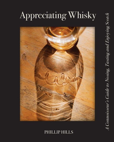 Appreciating Whisky, Taschenbuch von Phillip Hills, White Mule Press, 9780996827751