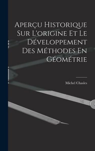 Produktbild: Aper&ccedil;u Historique Sur L'origine Et Le D&eacute;veloppement Des M&eacute;thodes En G&eacute;om&eacute;trie