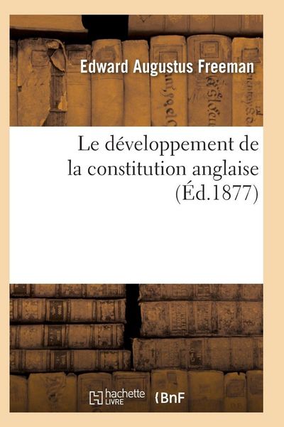Produktbild: Le d&eacute;veloppement de la constitution anglaise depuis les temps les plus recul&eacute;s jusqu'&agrave; nos jours