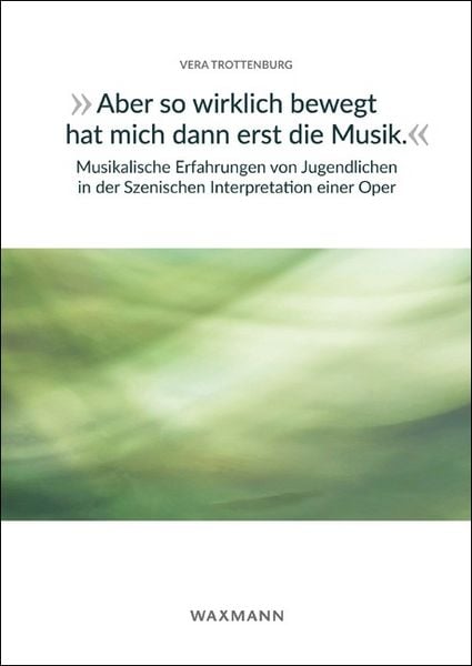 Produktbild: &bdquo;Aber so wirklich bewegt hat mich dann erst die Musik.&ldquo; Musikalische Erfahrungen von Jugendlichen in der Szenischen Interpretation einer Oper