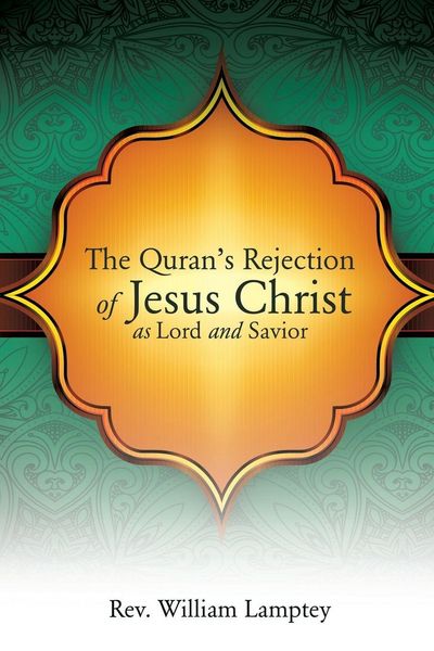 Produktbild: The Quran's Rejection of Jesus Christ as Lord and Savior
