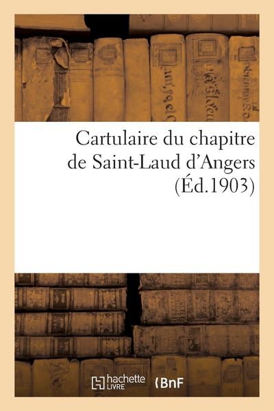Produktbild: Cartulaire du chapitre de Saint-Laud d'Angers (actes du XIe et du XIIe si&egrave;cle)