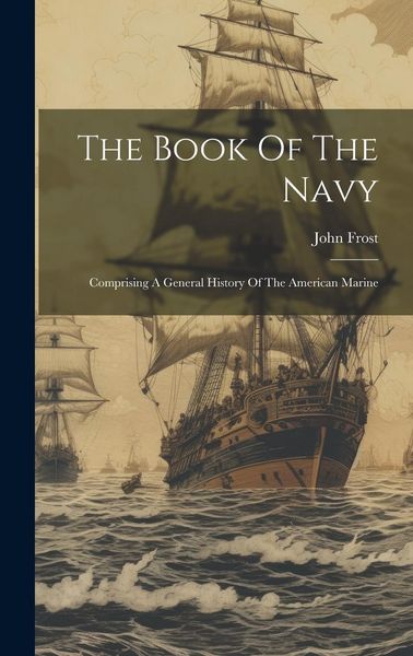 Produktbild: The Book Of The Navy: Comprising A General History Of The American Marine