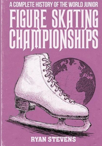 Produktbild: A Complete History of the World Junior Figure Skating Championships