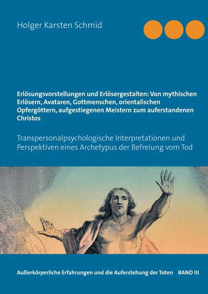 Produktbild: Erl&ouml;sungsvorstellungen und Erl&ouml;sergestalten: Von mythischen Erl&ouml;sern, Avataren, Gottmenschen, orientalischen Opferg&ouml;ttern, aufgestiegenen Meistern zum auferstandenen Christos