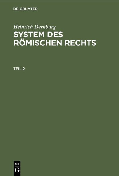 Heinrich Dernburg: System des Römischen Rechts / Heinrich Dernburg: System des Römischen Rechts. Teil 2