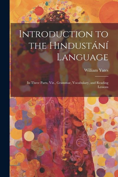 Produktbild: Introduction to the Hindust&aacute;n&iacute; Language: In Three Parts, Viz., Grammar, Vocabulary, and Reading Lessons
