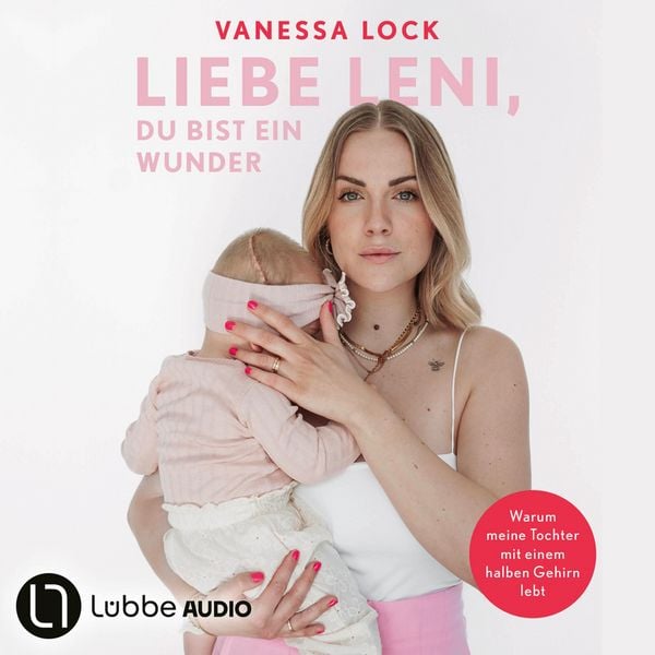 Produktbild: Liebe Leni, du bist ein Wunder - Warum meine Tochter mit einem halben Gehirn lebt von Vanezia Blum