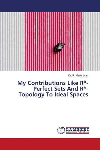 Produktbild: My Contributions Like R*-Perfect Sets And R*-Topology To Ideal Spaces