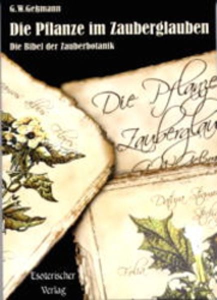 Die Pflanze im Zauberglauben, Taschenbuch von G. W. Gessmann, Esoterischer Verlag eine Marke der Sentovision GmbH, 978-3-932928-21-5