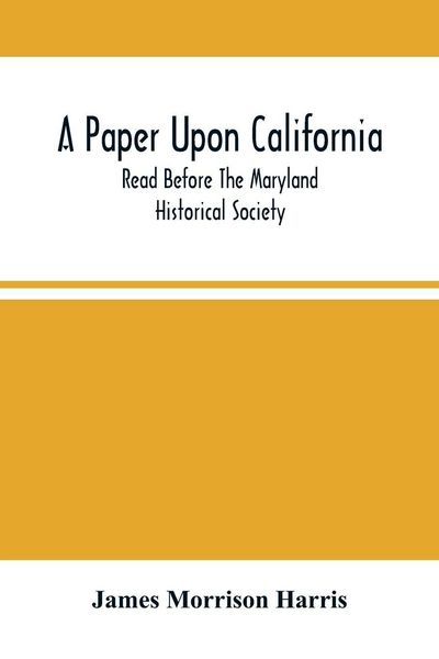 Produktbild: A Paper Upon California; Read Before The Maryland Historical Society