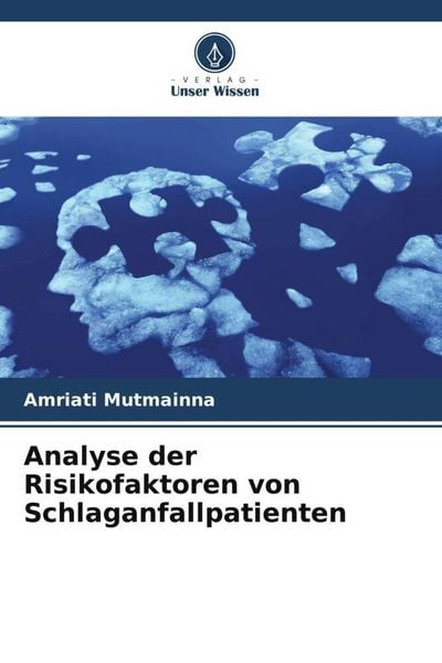 Analyse der Risikofaktoren von Schlaganfallpatienten, Taschenbuch von Amriati Mutmainna, Verlag Unser Wissen, 9786205413722
