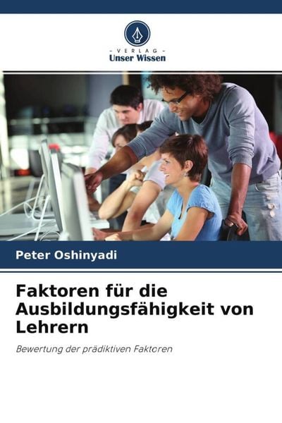 Faktoren für die Ausbildungsfähigkeit von Lehrern, Taschenbuch von Peter Oshinyadi, Verlag Unser Wissen, 9786204568614